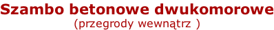 Szambo betonowe dwukomorowe (przegrody wewnątrz )