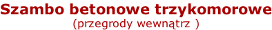 Szambo betonowe trzykomorowe (przegrody wewnątrz )